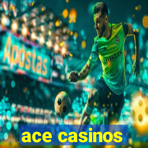 ace casinos