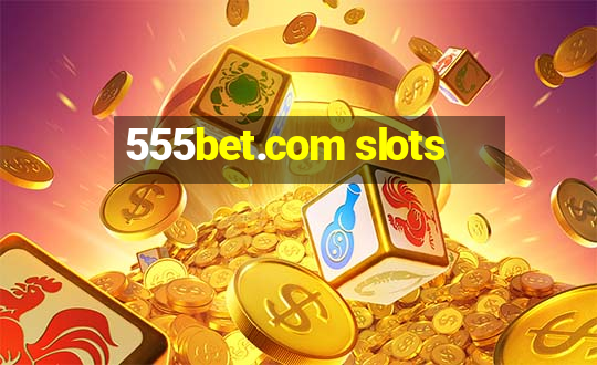 555bet.com slots