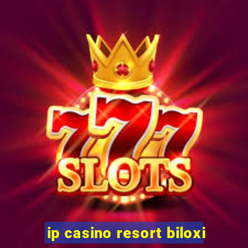 ip casino resort biloxi