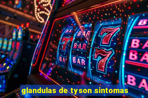 glandulas de tyson sintomas