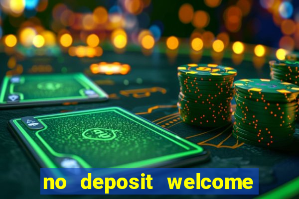 no deposit welcome bonus casino