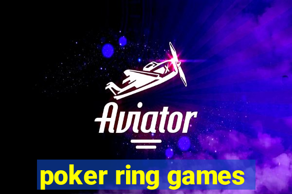 poker ring games