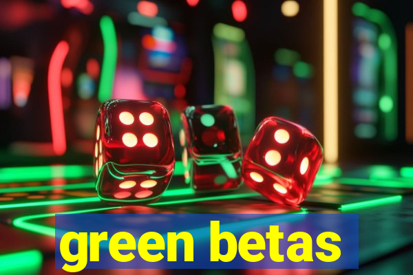 green betas