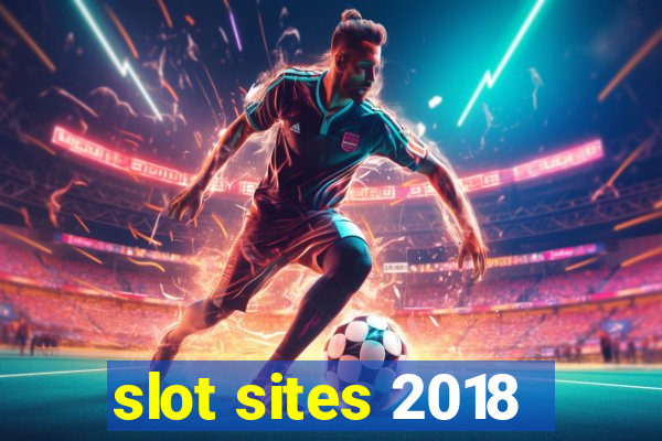 slot sites 2018