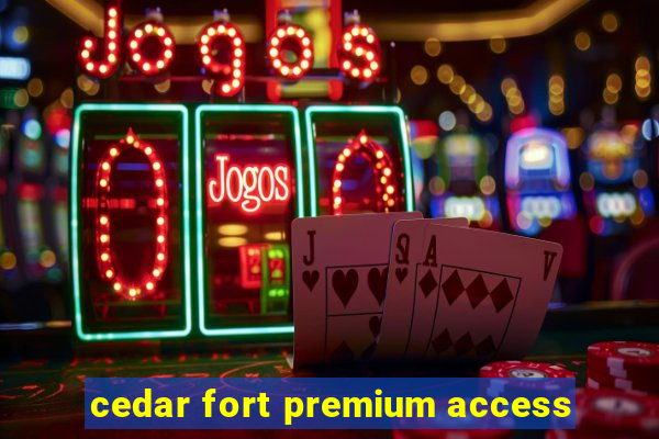 cedar fort premium access