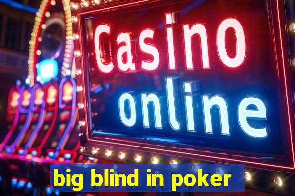 big blind in poker