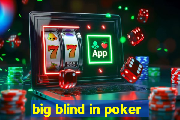 big blind in poker