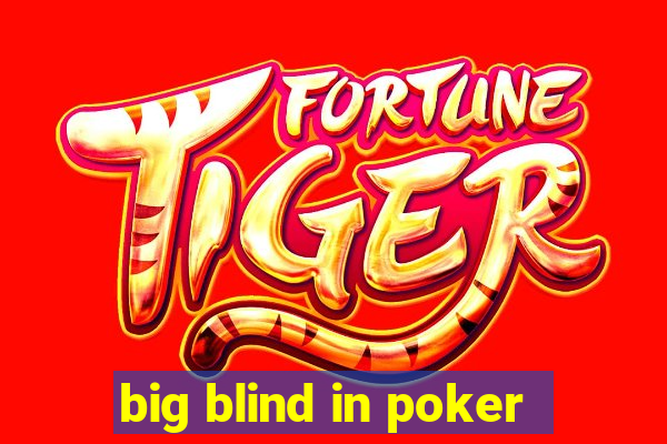 big blind in poker