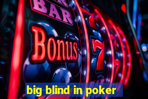 big blind in poker