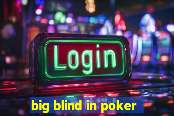 big blind in poker