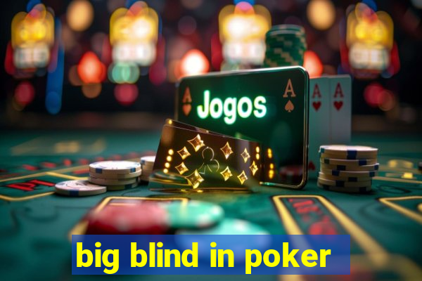 big blind in poker