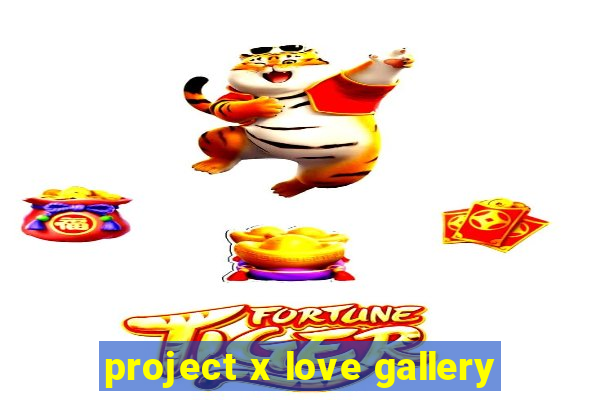 project x love gallery