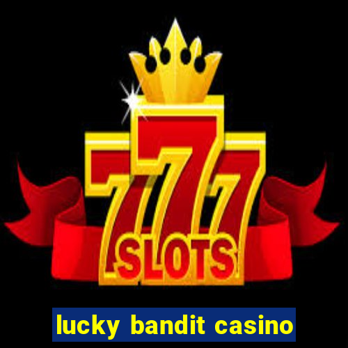 lucky bandit casino