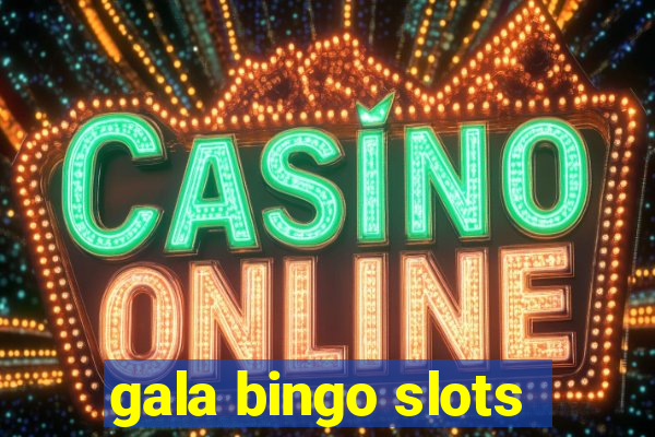 gala bingo slots