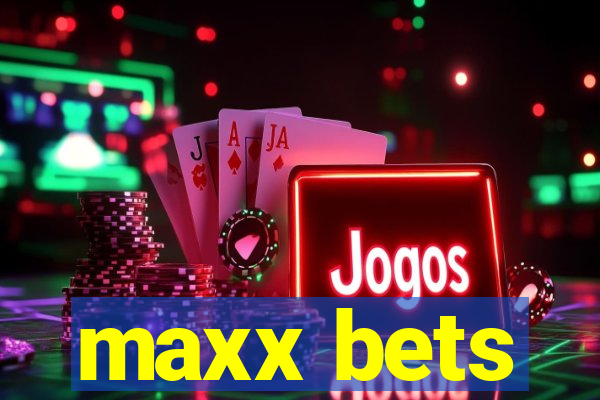 maxx bets