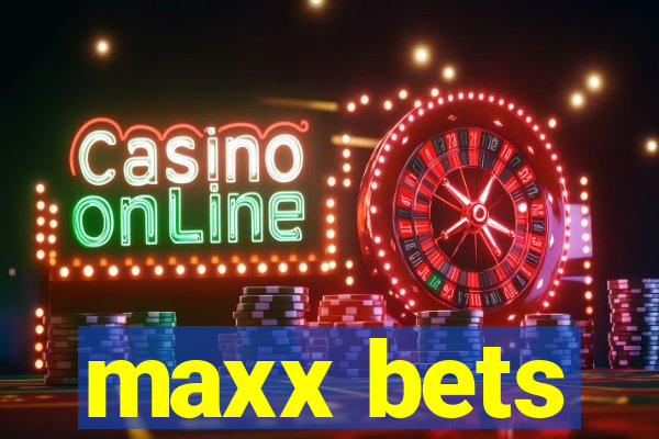 maxx bets