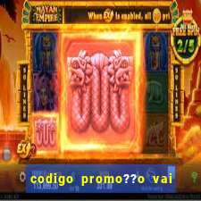 codigo promo??o vai de bet