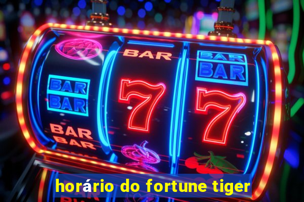 horário do fortune tiger