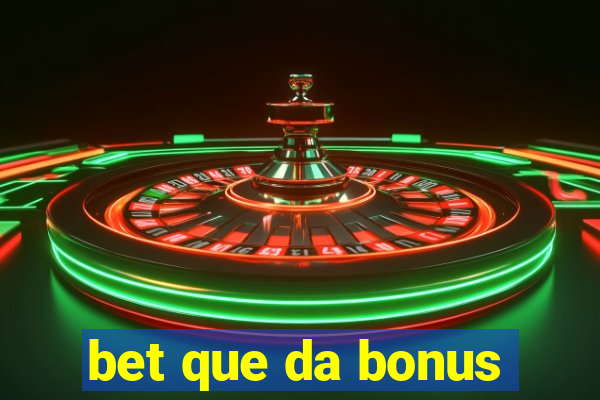 bet que da bonus