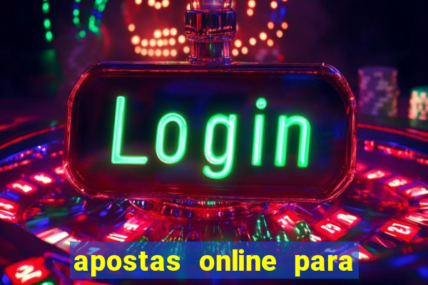 apostas online para ganhar dinheiro de verdade