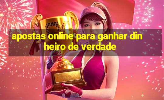 apostas online para ganhar dinheiro de verdade