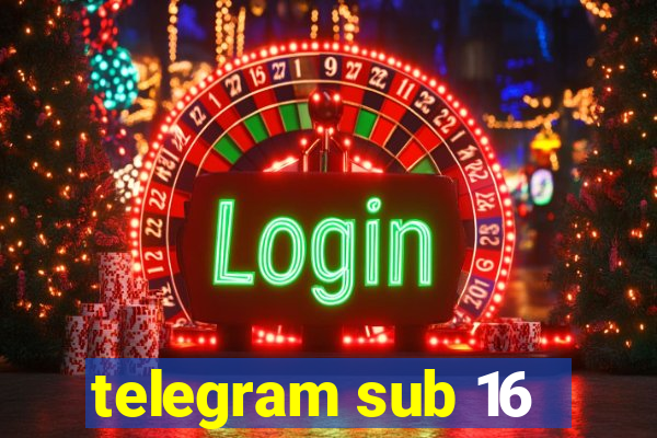 telegram sub 16