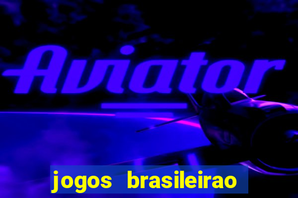 jogos brasileirao serie a hoje