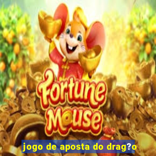 jogo de aposta do drag?o