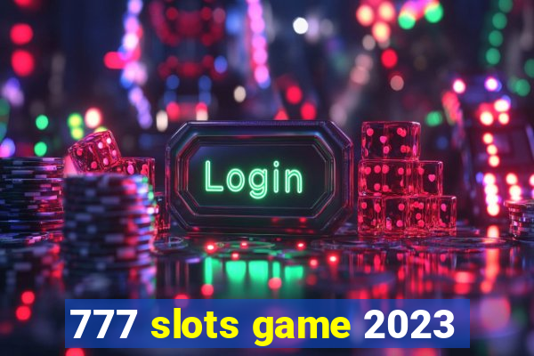 777 slots game 2023