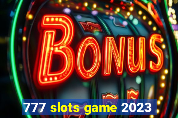 777 slots game 2023