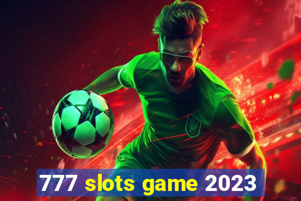 777 slots game 2023