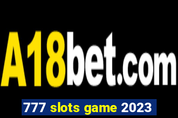 777 slots game 2023