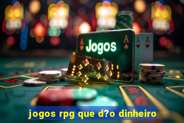 jogos rpg que d?o dinheiro