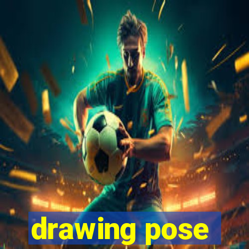 drawing pose