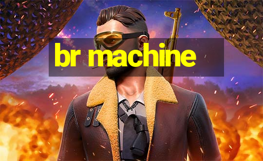 br machine