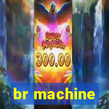 br machine