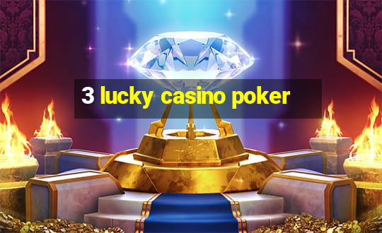 3 lucky casino poker