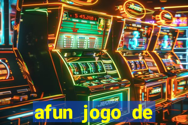 afun jogo de ganhar dinheiro