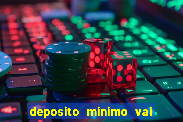 deposito minimo vai de bet