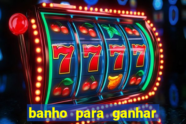 banho para ganhar no bingo