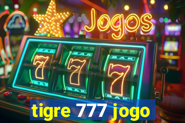 tigre 777 jogo