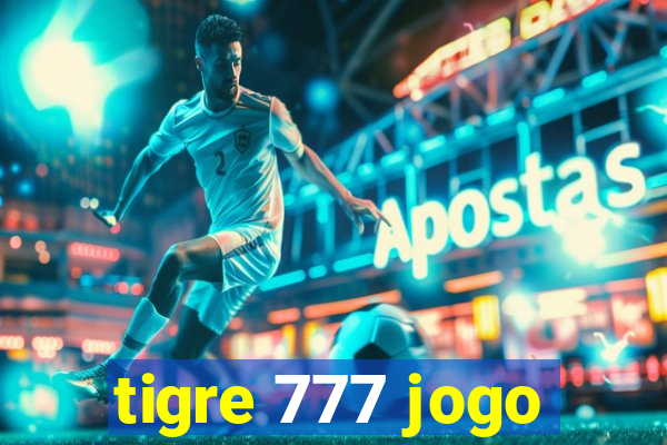 tigre 777 jogo