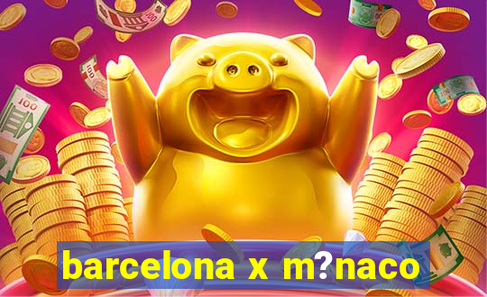 barcelona x m?naco