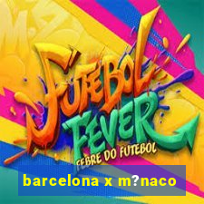 barcelona x m?naco