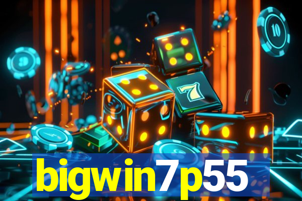 bigwin7p55