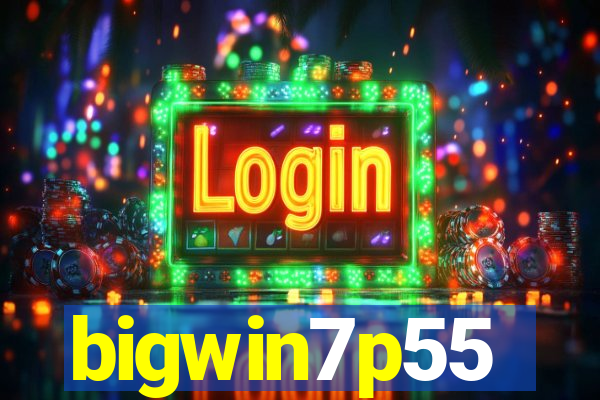 bigwin7p55