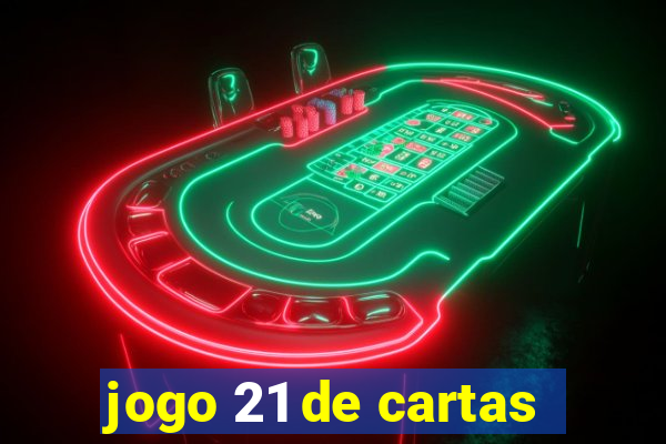 jogo 21 de cartas