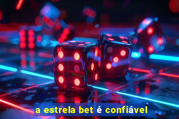 a estrela bet é confiável