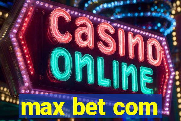 max bet com