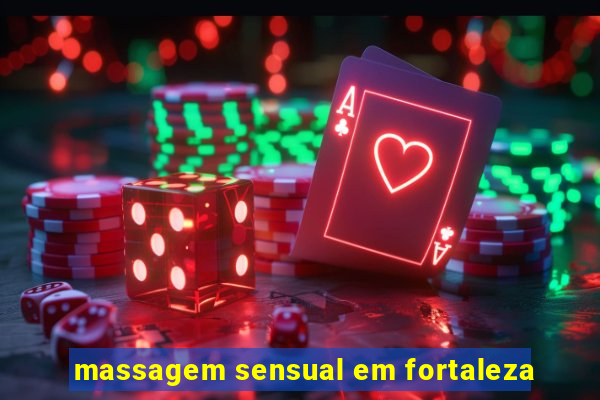 massagem sensual em fortaleza